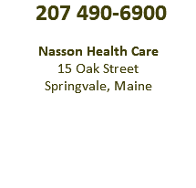  207 490-6900 Nasson Health Care 15 Oak Street Springvale, Maine 