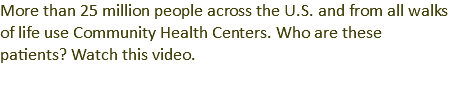 More than 25 million people across the U.S. and from all walks of life use Community Health Centers. Who are these patients? Watch this video.